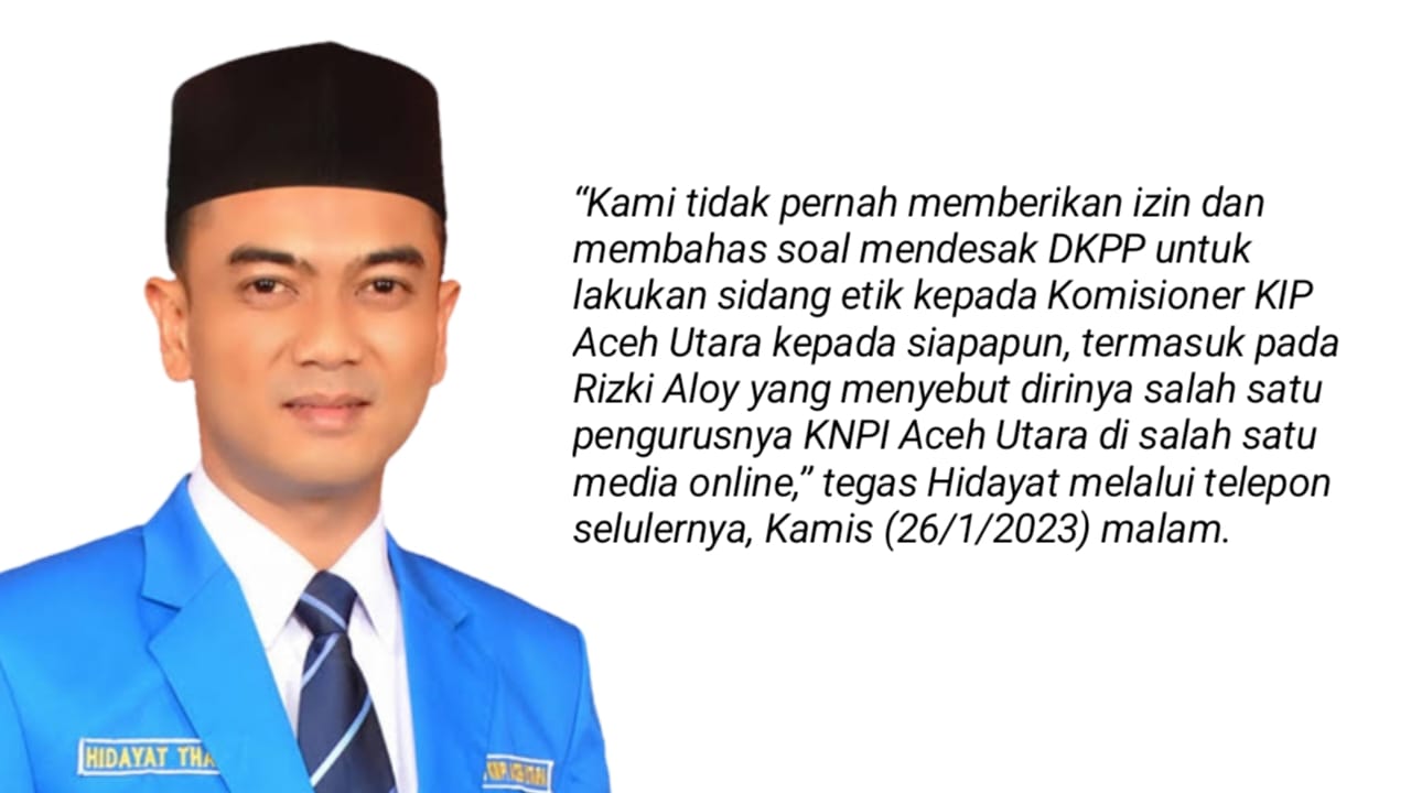 Terkait Beredarnya Pemberitaan ‘KNPI Aceh Utara Desak DKPP Sidang Etik KIP Aceh Utara’, Ini Tanggapan Hidayat Thaib